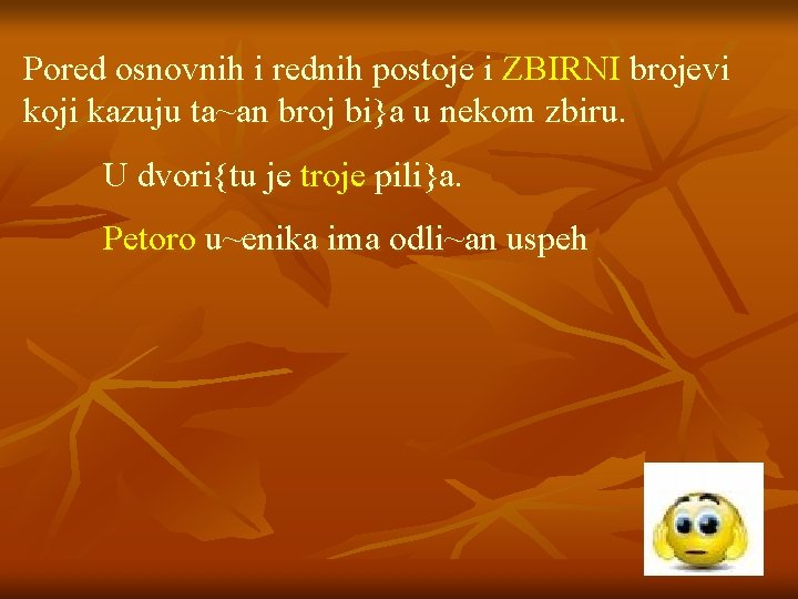 Pored osnovnih i rednih postoje i ZBIRNI brojevi koji kazuju ta~an broj bi}a u