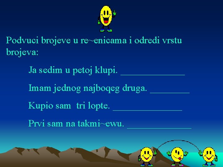 Podvuci brojeve u re~enicama i odredi vrstu brojeva: Ja sedim u petoj klupi. _______