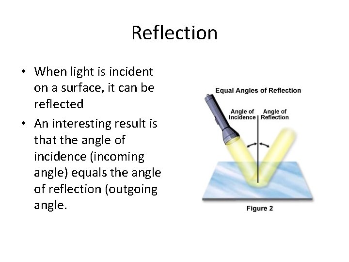 Reflection • When light is incident on a surface, it can be reflected •