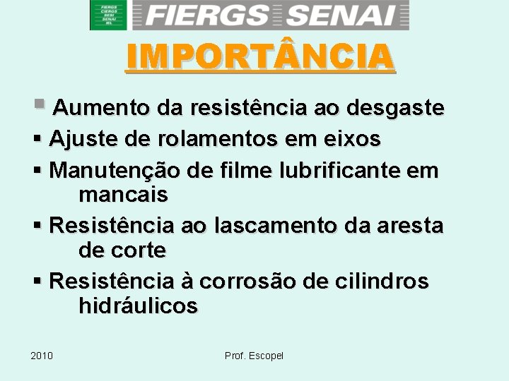 IMPORT NCIA § Aumento da resistência ao desgaste § Ajuste de rolamentos em eixos