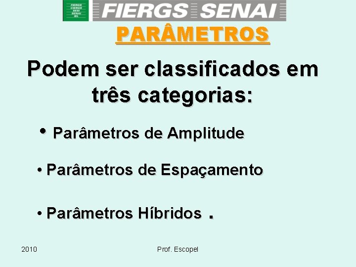 PAR METROS Podem ser classificados em três categorias: • Parâmetros de Amplitude • Parâmetros