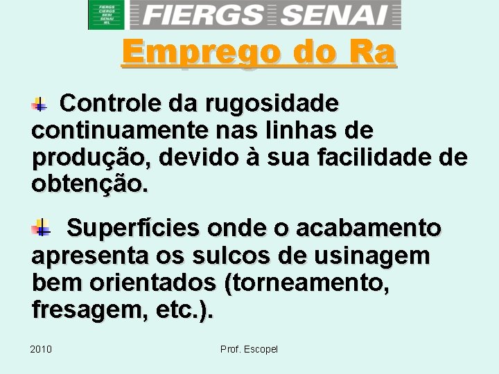 Emprego do Ra Controle da rugosidade continuamente nas linhas de produção, devido à sua