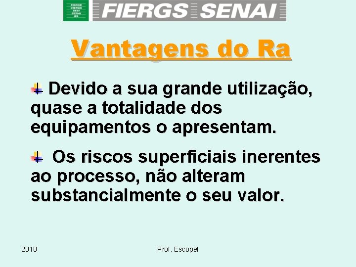 Vantagens do Ra Devido a sua grande utilização, quase a totalidade dos equipamentos o