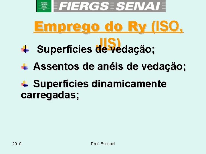 Emprego do Ry (ISO, JIS) Superfícies de vedação; Assentos de anéis de vedação; Superfícies