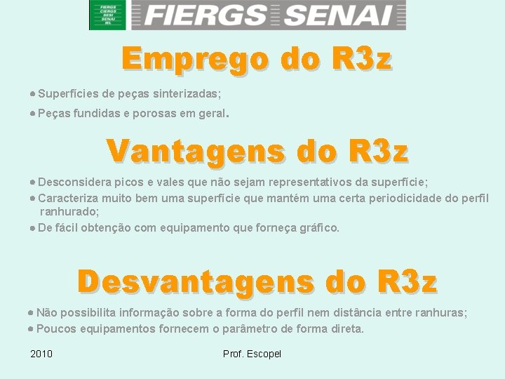 Emprego do R 3 z · Superfícies de peças sinterizadas; · Peças fundidas e