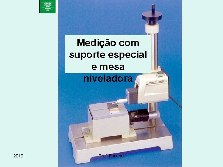 Medição com suporte especial e mesa niveladora 2010 Prof. Escopel 