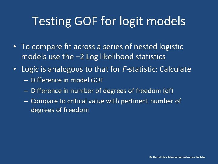 Testing GOF for logit models • To compare fit across a series of nested
