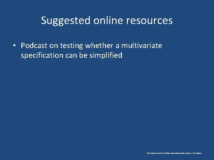 Suggested online resources • Podcast on testing whether a multivariate specification can be simplified