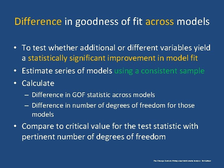 Difference in goodness of fit across models • To test whether additional or different