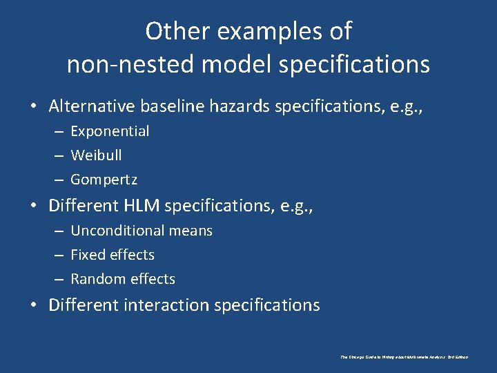 Other examples of non-nested model specifications • Alternative baseline hazards specifications, e. g. ,