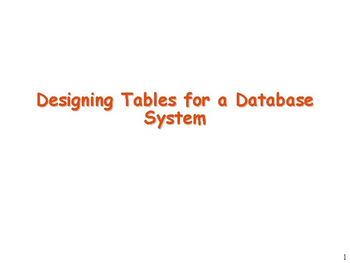 Designing Tables for a Database System 1 