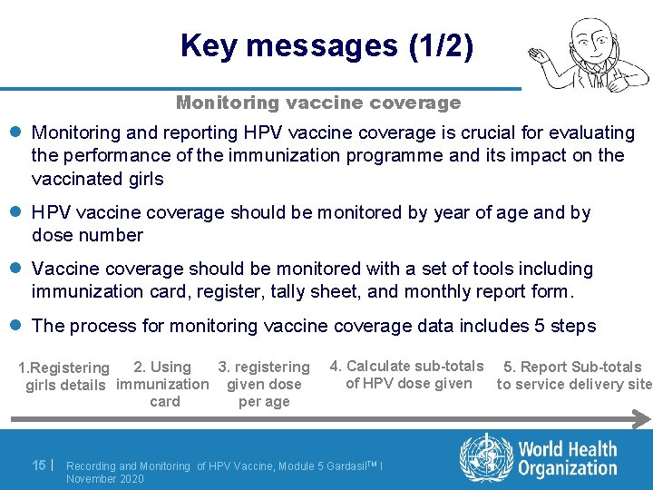 Key messages (1/2) Monitoring vaccine coverage l Monitoring and reporting HPV vaccine coverage is