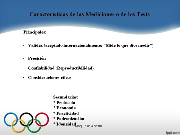 Características de las Mediciones o de los Tests Principales: • Validez (aceptado internacionalmente: “Mide