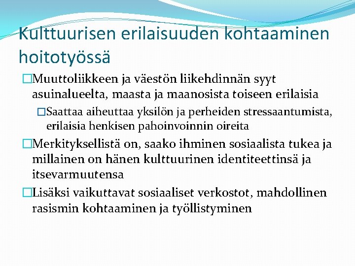 Kulttuurisen erilaisuuden kohtaaminen hoitotyössä �Muuttoliikkeen ja väestön liikehdinnän syyt asuinalueelta, maasta ja maanosista toiseen