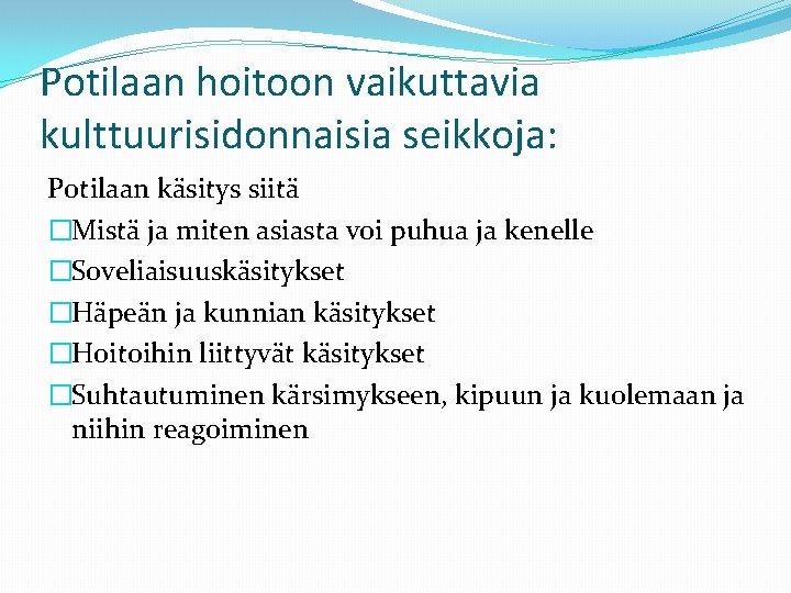 Potilaan hoitoon vaikuttavia kulttuurisidonnaisia seikkoja: Potilaan käsitys siitä �Mistä ja miten asiasta voi puhua