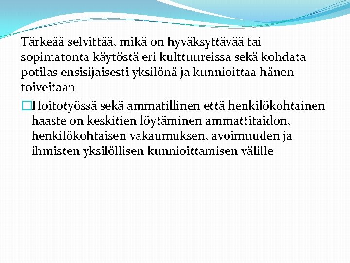 Tärkeää selvittää, mikä on hyväksyttävää tai sopimatonta käytöstä eri kulttuureissa sekä kohdata potilas ensisijaisesti