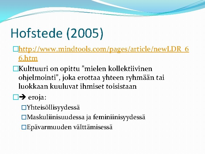 Hofstede (2005) �http: //www. mindtools. com/pages/article/new. LDR_6 6. htm �Kulttuuri on opittu ”mielen kollektiivinen