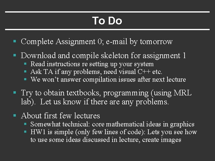 To Do § Complete Assignment 0; e-mail by tomorrow § Download and compile skeleton