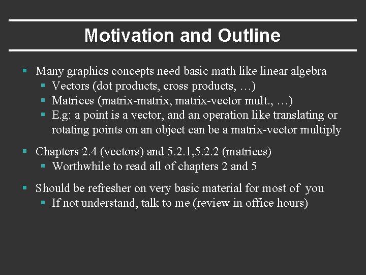 Motivation and Outline § Many graphics concepts need basic math like linear algebra §