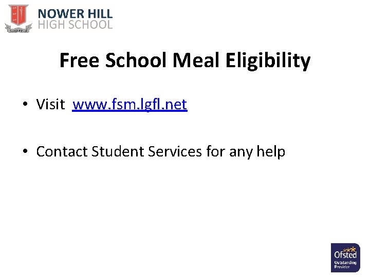 Free School Meal Eligibility • Visit www. fsm. lgfl. net • Contact Student Services