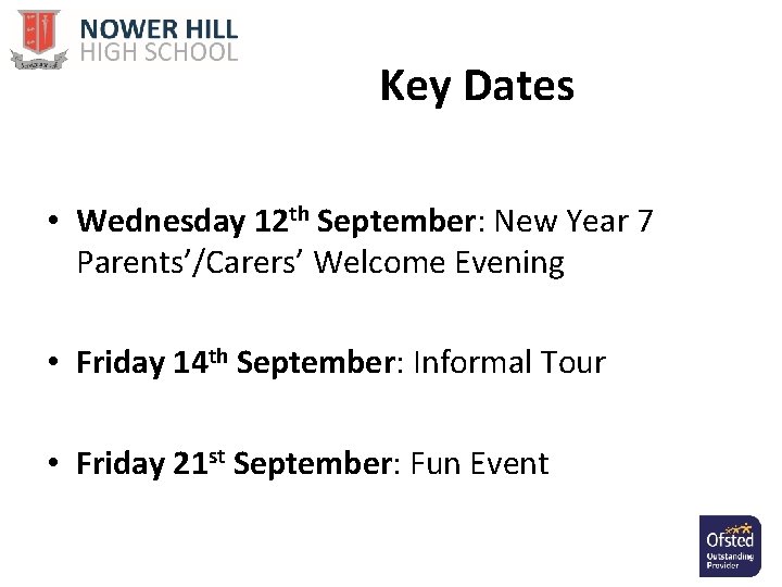 Key Dates • Wednesday 12 th September: New Year 7 Parents’/Carers’ Welcome Evening •
