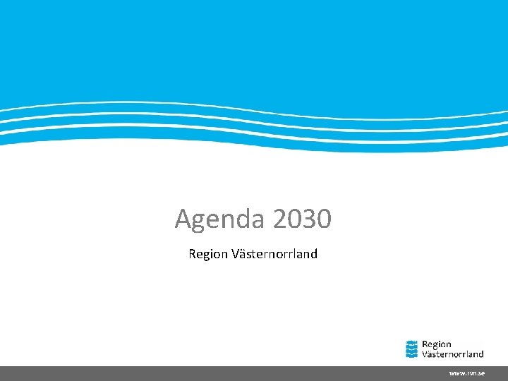 Agenda 2030 Region Västernorrland www. rvn. se 