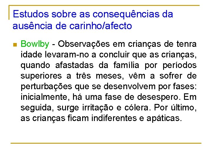 Estudos sobre as consequências da ausência de carinho/afecto n Bowlby - Observações em crianças