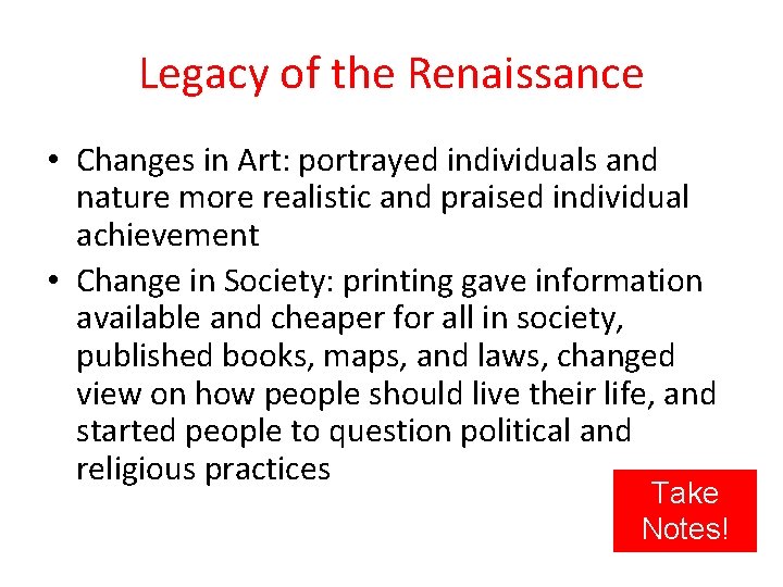 Legacy of the Renaissance • Changes in Art: portrayed individuals and nature more realistic
