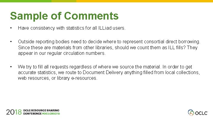 Sample of Comments • Have consistency with statistics for all ILLiad users. • Outside