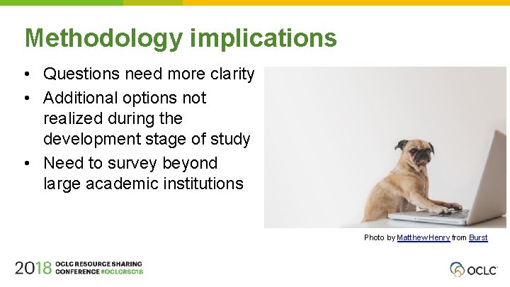 Methodology implications • Questions need more clarity • Additional options not realized during the