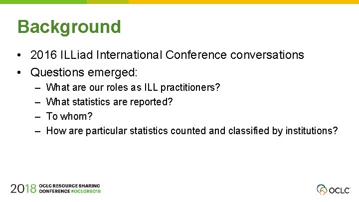 Background • 2016 ILLiad International Conference conversations • Questions emerged: – – What are