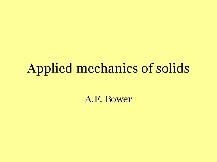 Applied mechanics of solids A. F. Bower 
