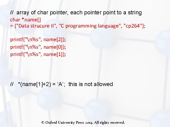 // array of char pointer, each pointer point to a string char *name[] =
