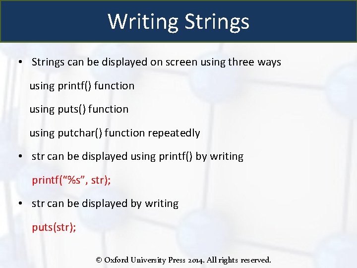 Writing Strings • Strings can be displayed on screen using three ways using printf()