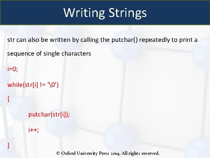Writing Strings str can also be written by calling the putchar() repeatedly to print