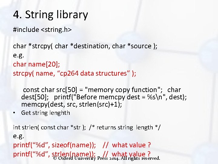 4. String library #include <string. h> char *strcpy( char *destination, char *source ); e.