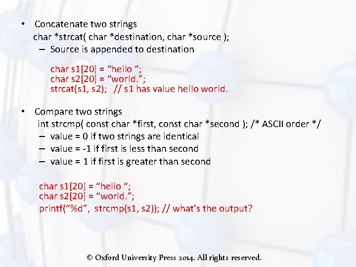  • Concatenate two strings char *strcat( char *destination, char *source ); – Source