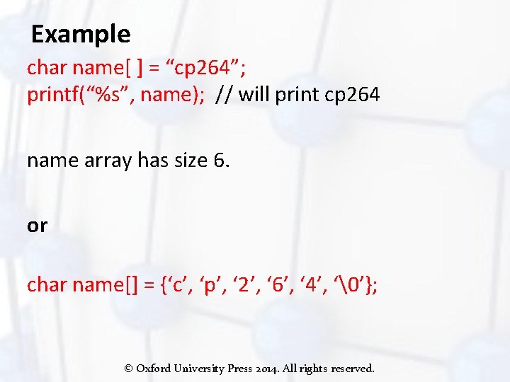 Example char name[ ] = “cp 264”; printf(“%s”, name); // will print cp 264
