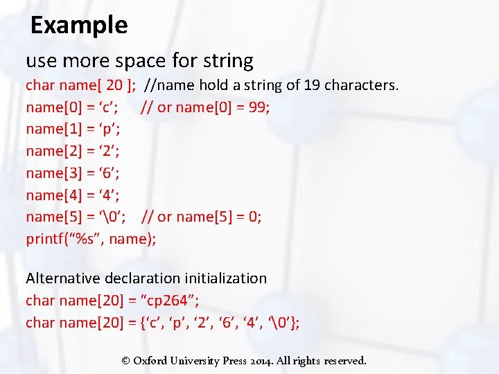 Example use more space for string char name[ 20 ]; //name hold a string