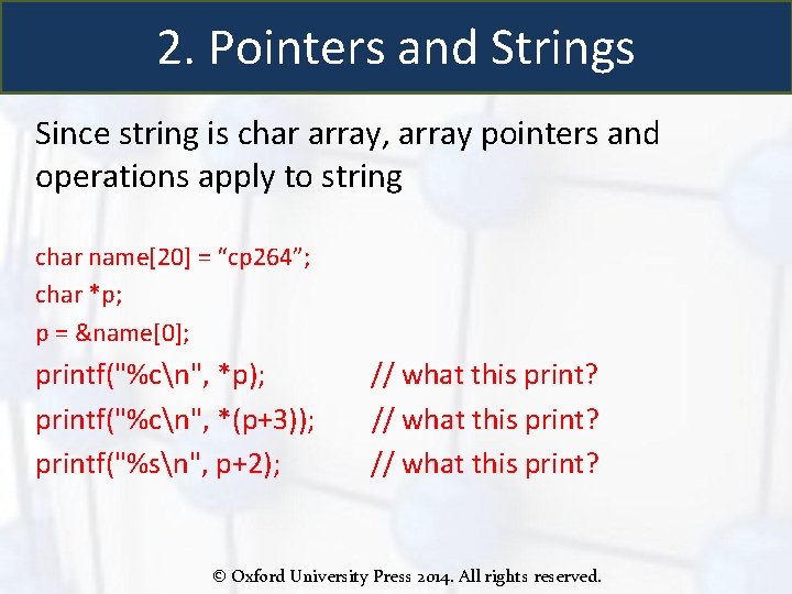 2. Pointers and Strings Since string is char array, array pointers and operations apply