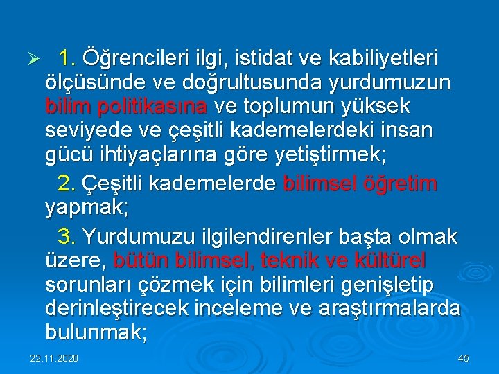 Ø 1. Öğrencileri ilgi, istidat ve kabiliyetleri ölçüsünde ve doğrultusunda yurdumuzun bilim politikasına ve