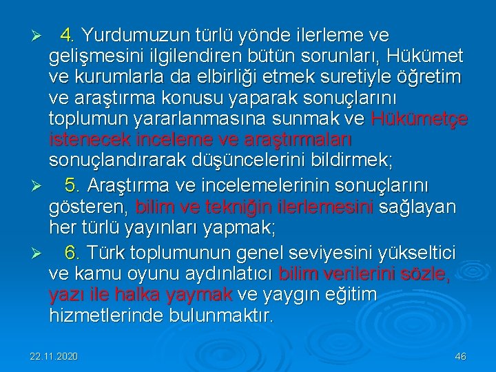  4. Yurdumuzun türlü yönde ilerleme ve gelişmesini ilgilendiren bütün sorunları, Hükümet ve kurumlarla