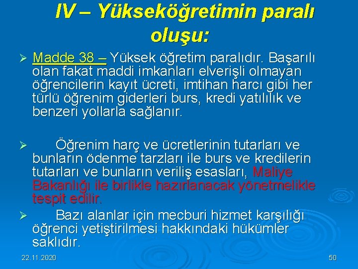  IV – Yükseköğretimin paralı oluşu: Ø Madde 38 – Yüksek öğretim paralıdır. Başarılı