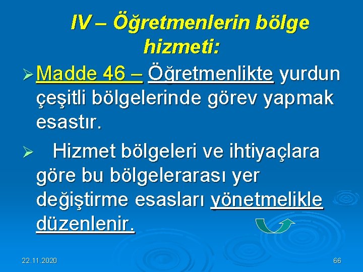  IV – Öğretmenlerin bölge hizmeti: Ø Madde 46 – Öğretmenlikte yurdun çeşitli bölgelerinde