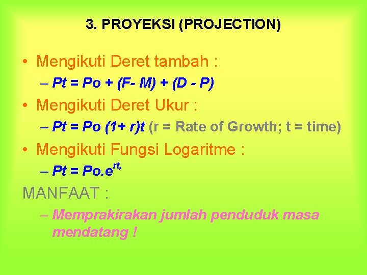 3. PROYEKSI (PROJECTION) • Mengikuti Deret tambah : – Pt = Po + (F-