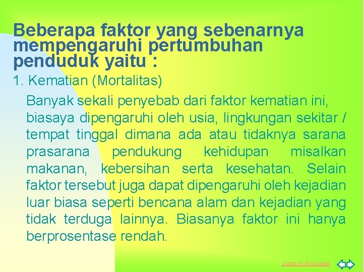 Beberapa faktor yang sebenarnya mempengaruhi pertumbuhan penduduk yaitu : 1. Kematian (Mortalitas) Banyak sekali