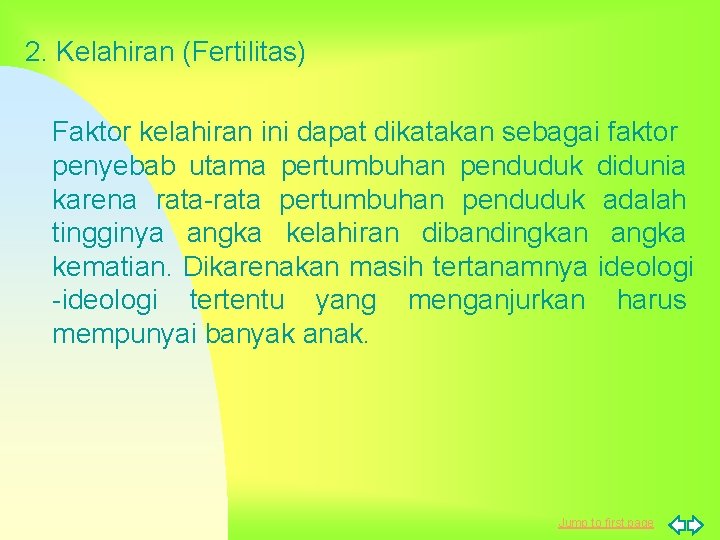 2. Kelahiran (Fertilitas) Faktor kelahiran ini dapat dikatakan sebagai faktor penyebab utama pertumbuhan penduduk