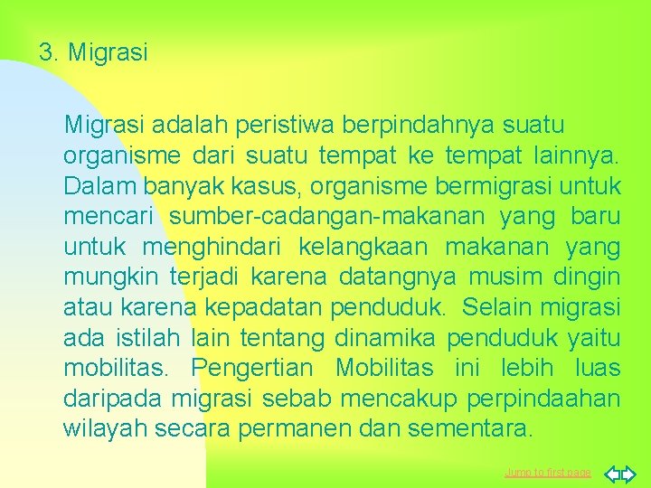 3. Migrasi adalah peristiwa berpindahnya suatu organisme dari suatu tempat ke tempat lainnya. Dalam