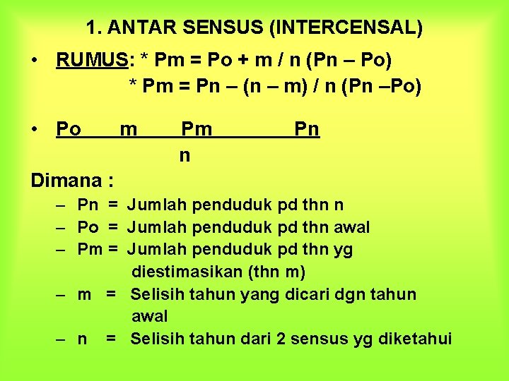 1. ANTAR SENSUS (INTERCENSAL) • RUMUS: * Pm = Po + m / n