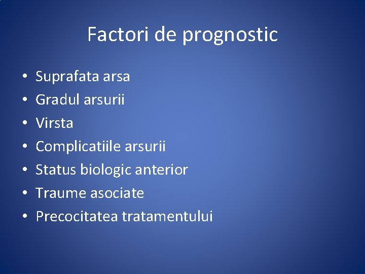 Factori de prognostic • • Suprafata arsa Gradul arsurii Virsta Complicatiile arsurii Status biologic